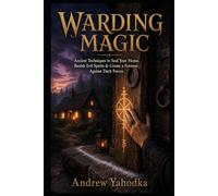 Warding Magic: Ancient Techniques to Seal Your Home, Banish Evil Spirits & Create a Fortress Against Dark Forces (The Reversal Craft - Old Magic for ... Cleansing & Breaking What Was Sent to You)