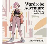 Wardrobe Adventure: Style Stories Coloring Book - 50 Unique Fashion Outfits from Streetwear to Elegance for Women and Teens Stress Relief Relaxation