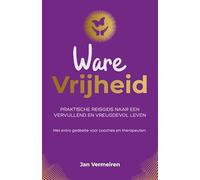 Ware Vrijheid: Praktische reisgids voor een vervullend en vreugdevol leven