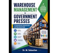 WAREHOUSE MANAGEMENT IN GOVERNMENT PRESSES: A Comprehensive Administrative and Operational Guide
