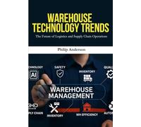 Warehouse Management Technology Trends: Warehouse Technology Trends: How Smart Warehousing, Automation, and AI Are Transforming Supply Chain Operations