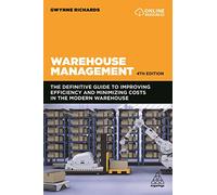 Warehouse Management: The Definitive Guide to Improving Efficiency and Minimizing Costs in the Modern Warehouse