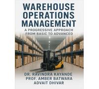 Warehouse Operations Management: A Progressive Approach From Basic To Advanced (Warehouse Management)