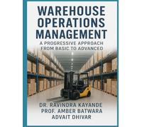 Warehouse Operations Management: A Progressive Approach From Basic To Advanced (Warehouse Management)