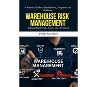 Warehouse Risk Management: A Complete Guide to Warehouse Safety, Risk Assessment, and Operational Resilience for Logistics and Supply Chain Professionals
