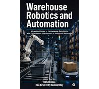 Warehouse Robotics and Automation: A Practical Guide to Maintenance, Reliability, and Performance Improvement in Industrial Workcells