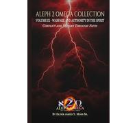 WARFARE AND AUTHORITY IN THE SPIRIT: Conflict and Victory Through Faith (The Aleph 2 Omega Collection)