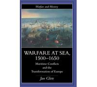 Warfare at Sea, 1500-1650: Maritime Conflicts and the Transformation of Europe (Warfare and History)