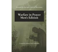 Warfare in Prayer - Men's Edition: Strength for the fight. Faith for the Victory.