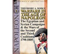 Warfare in the Age of Napoleon-Volume 2: The Egyptian and Syrian Campaigns & the Wars of the Second and Third Coalitions, 1798-1805