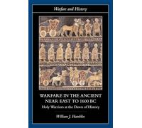 Warfare in the Ancient Near East to 1600 Bc: Holy Warriors at the Dawn of History (Warfare and History)