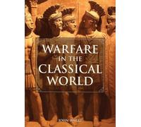 Warfare in the Classical World: An Illustrated Encyclopedia of Weapons, Warriors, and Warfare in the Ancient Civilizations of Greece and Rome