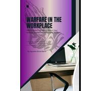 Warfare in the Workplace: How to Guard Your Spirit, Protect Your Purpose, and Win Without Losing Yourself