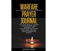 WARFARE PRAYER JOURNAL: Fuel your spiritual journey with guided prayers, scriptures, and declarations that silence fear, ignite faith, and unlock supernatural results.