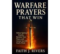 Warfare Prayers That Win: Defeat Spiritual Attacks, Reclaim Your Peace, and Armor Up with God's Word (Faith Unshaken: Christian Devotionals, Prayer, ... & Spiritual Warfare for Daily Strength)