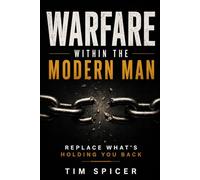 Warfare Within The Modern Man: Replace What's Holding You Back