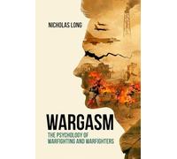 Wargasm: The Psychology of Warfighting and Warfighters