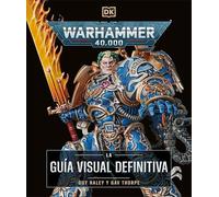 WARHAMMER 40000 LA GUÍA VISUAL DEFINITIVA (ULTIMATE GUIDE): The Ultimate Guide