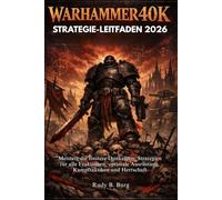 WARHAMMER40K STRATEGIE-LEITFADEN 2026: Meistere die finstere Dunkelheit: Strategien für alle Fraktionen, optimale Ausrüstung, Kampftaktiken und Herrschaft