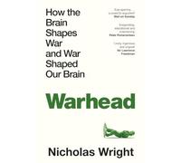 Warhead: How the Brain Shapes War and War Shaped Our Brain