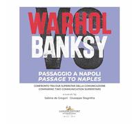 Warhol vs Banksy. Passaggio a Napoli. Confronto tra due superstar della comunicazione-Passage to Naples. Comparing two communication superstars. Ediz. ... (Arti visive, architettura e urbanistica)