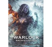 Warlock Archfey Patron: A Character Builder for D&D 5E 2024: Class and Sub-Class Features, Action Economy, Eldritch Invocations with Spell List & More