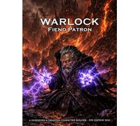 Warlock Fiend Patron: A Character Builder for D&D 5E 2024: Class and Sub-Class Features, Action Economy, Eldritch Invocations with Spell List & More