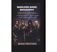 WARLORD BAND BIOGRAPHY: Lords of Epic Heavy Metal A Chronicle of Power, Myth, and the Cult Legacy of One of Metal’s Most Mystical Bands