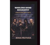 WARLORD BAND BIOGRAPHY: Lords of Epic Heavy Metal A Chronicle of Power, Myth, and the Cult Legacy of One of Metal’s Most Mystical Bands