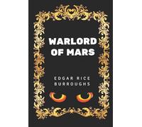 Warlord of Mars: By Edgar Rice Burroughs - Illustrated