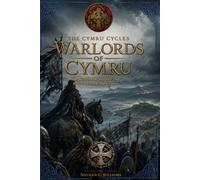 Warlords of Cymru: The Kingdoms, Warfare and Rulers of Dark Age Cymru (The Cymru Cycles)