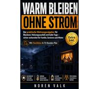 Warm Bleiben Ohne Strom: Der praktische Wohnungsratgeber für Blackout, Heizungsaus-fall und kalte Tage - sicher vorbereitet für Familie, Senioren und Mieter