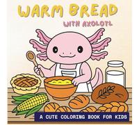 Warm Bread with Axolotl: A Cute Coloring Book for Kids