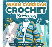 Warm Cardigans Crochet Patterns: Stitch Your Way to Cozy Comfort: Cardigan Tutorials
