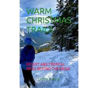 WARM CHRISTMAS TRAILS: DESERT AND TROPICAL HIKES BEYOND THE SNOW