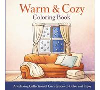 Warm & Cozy Coloring Book: A Relaxing Adult Coloring Book with Cozy Spaces, Calm Scenes, and Comforting Designs for Stress Relief and Mindfulness