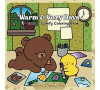Warm & Cozy Days Cute & Comfy Coloring Book: A Heartwarming Collection of Comforting Scenes for Relaxation and Joy