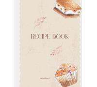 Warm & Cozy Recipe Book: Beautifully Illustrated Cover with Croissant, Cupcake, and Sweet Treats - Perfect for Baking, Cooking, and Personal Recipe Collection