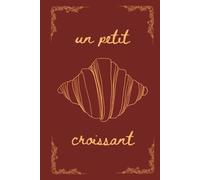 Warm Croissant: A Dot Grid Notebook | A Foodie's Journal for Daily Notes, Baking Ideas, and Sketching | Dot Grid Pages