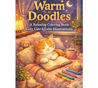 Warm Doodles: A Relaxing Coloring Book - Cozy, Cute & Calm Illustrations