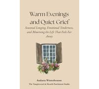 Warm Evenings and Quiet Grief: Seasonal Longing, Emotional Tenderness, and Mourning the Life That Feels Far Away (The Quiet Inner Life Series: Books for Rebuilding Inner Stability, Safety, and Calm)