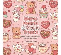 Warm Hearts & Sweet Treats: A Valentine’s Day Coloring Book for Kids and Adults Filled with Cute Desserts, Adorable Animals, and Cozy Designs: A Sweet ... Day Coloring Book for Kids and Adults