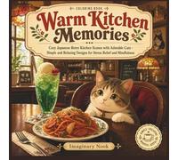 Warm Kitchen Memories: Cozy Japanese Retro Kitchen Scenes with Adorable Cats Simple and Relaxing Designs for Stress Relief and Mindfulness (Imaginary Nook)