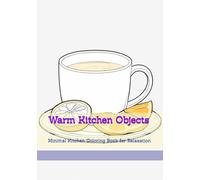 Warm Kitchen Objects: Minimal Kitchen Coloring Book for Relaxation (Soft Quiet Moments)