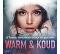 Warm & Koud: 28 Erotische Korte Verhalen Waar Je Van Gaat Rillen (
