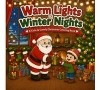 Warm Lights & Winter Nights: A Cute & Comfy Christmas Coloring Book for Kids and Adults - Cozy Holiday Scenes, Santa, and Festive Fun