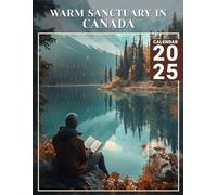 Warm Sanctuary in Canada Calendar 2025: A Year of Cozy Retreats 2025 Featuring Warm Sanctuary in Canada Perfect for Planning and Organizing Your Year with a Large Size Ideal Gifts