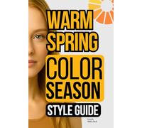 Warm Spring Color Palette Style Guide: The Complete Color Season Wardrobe Style