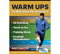 Warm Ups to Maximise Performance: 50 Practices - Youth to Pro - Training Week - Football Periodization