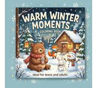 Warm Winter Moments Coloring Book: Ideal for teens and adults (Warm Coloring Book Series)